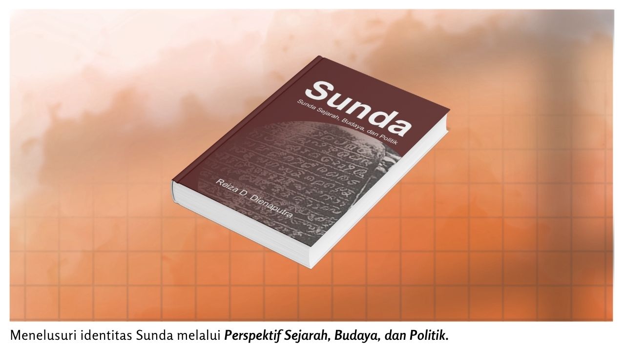 Sunda: Sejarah, Budaya, dan Politik: Menelusuri Identitas Sunda melalui Perspektif Sejarah, Budaya, dan Politik